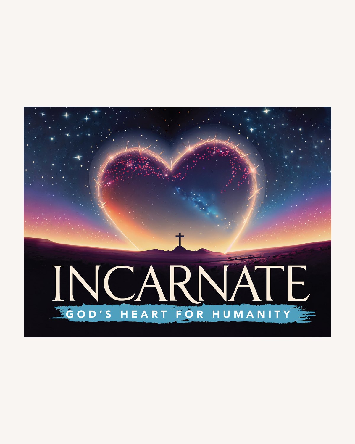 Series art titled "Incarnate" with the subtitle "God's heart for humanity", a glowing heart constellation arching over a hillside cross at dusk
