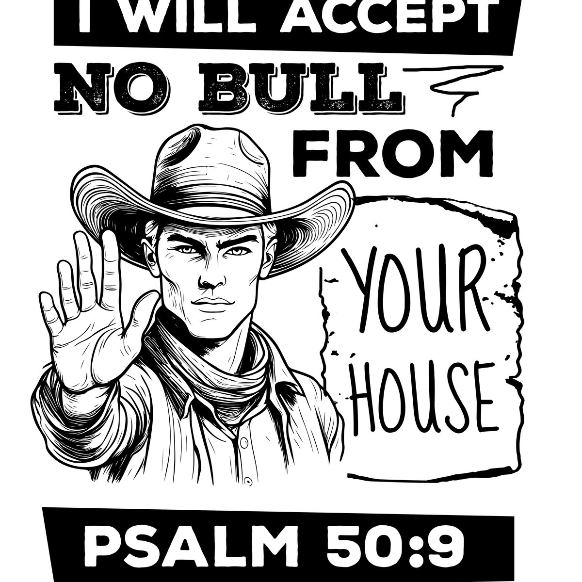Illustrated cowboy artwork lettered I Will Accept No Bull From Your House, Psalm 50:9